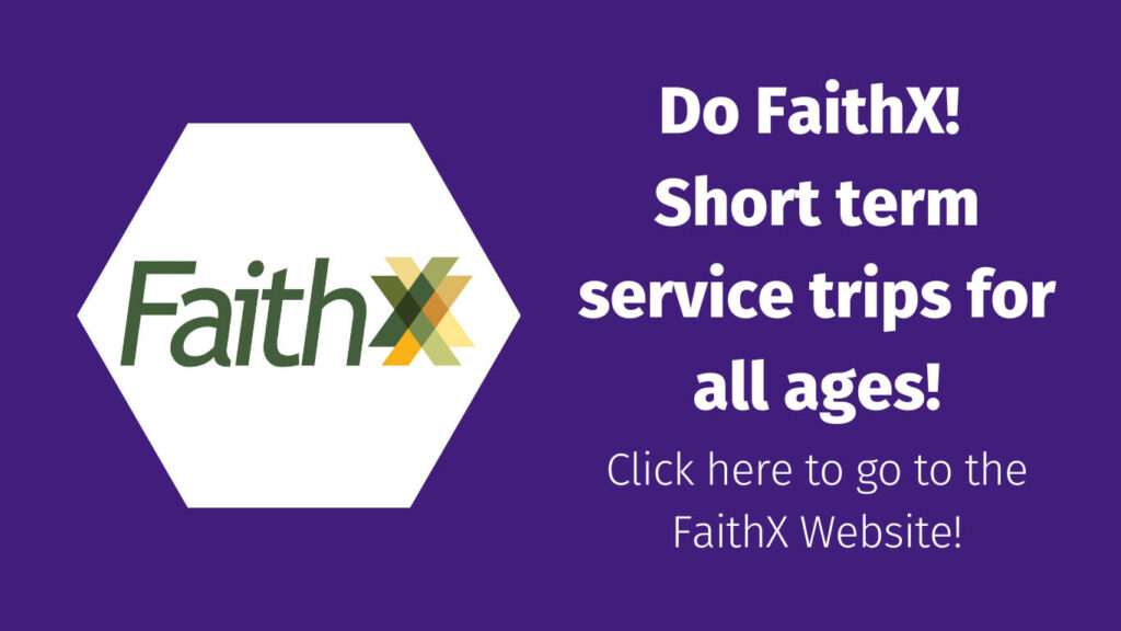 Do FaithX! Short term service trips for all ages! Click here to go to the FaithX website!