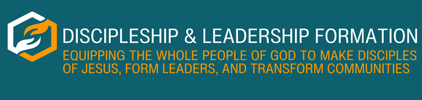 Discipleship and Leadership Formation: Equipping the whole people of God to make disciples of Jesus, form leaders, and transform communities