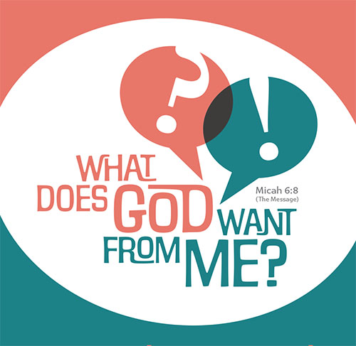 "What does God want from me?" Micah 6:8