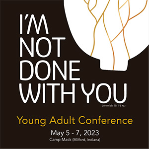 I'm not done with you: Young Adult Conference May 5-7, 2023 at Camp Mack