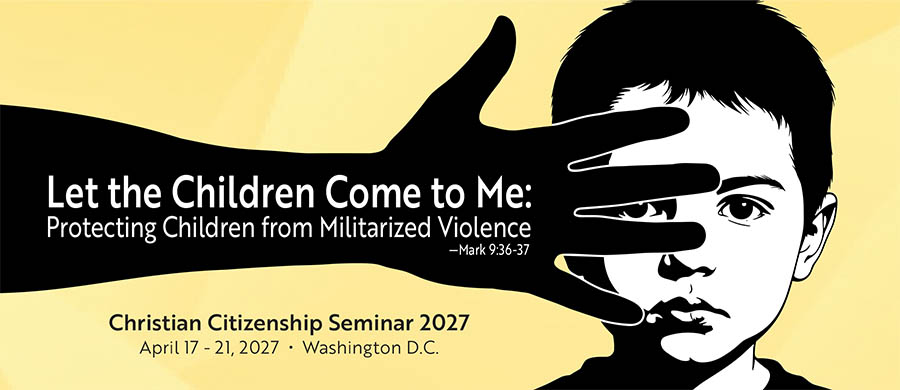 Let the Children Come to Me: Protecting Children from Militarized Violence Christian Citizenship Seminar 2027